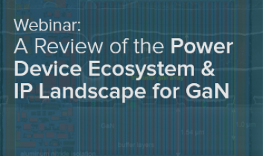 网络研讨会: A Review of the Power Device Ecosystem & IP Landscape for GaN