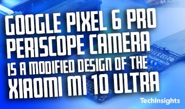 Google Pixel 6 Pro Periscope摄像头是小米Mi 10 Ultra模块的修改设计